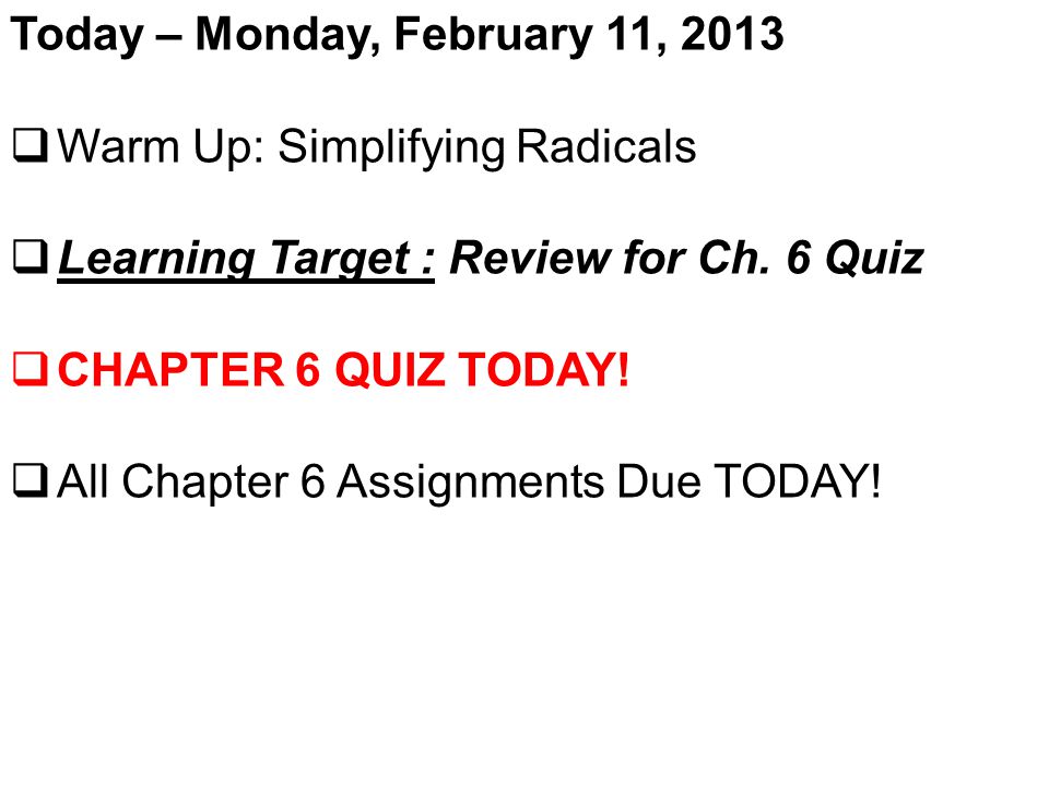 Today – Monday, February 11, 2013  Warm Up: Simplifying Radicals  Learning Target : Review for Ch.