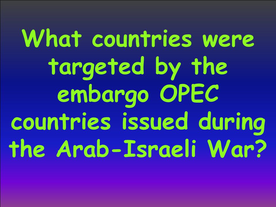 What countries were targeted by the embargo OPEC countries issued during the Arab-Israeli War