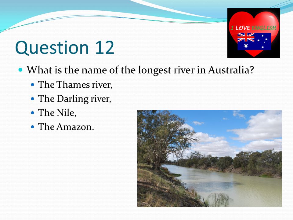 Question 12 What is the name of the longest river in Australia.