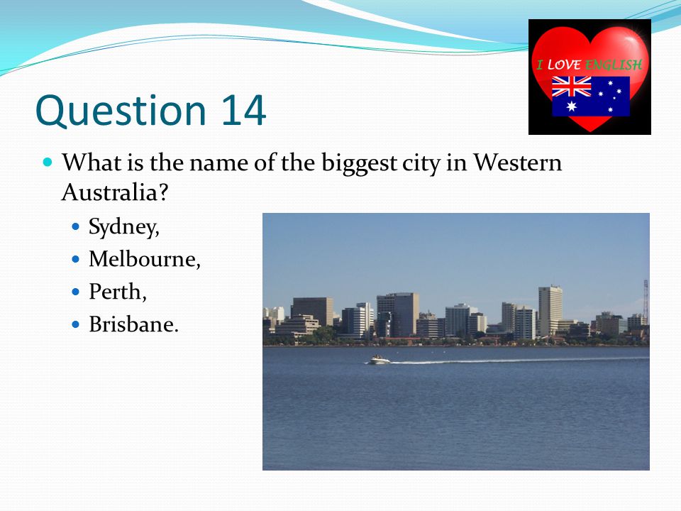 Question 14 What is the name of the biggest city in Western Australia.