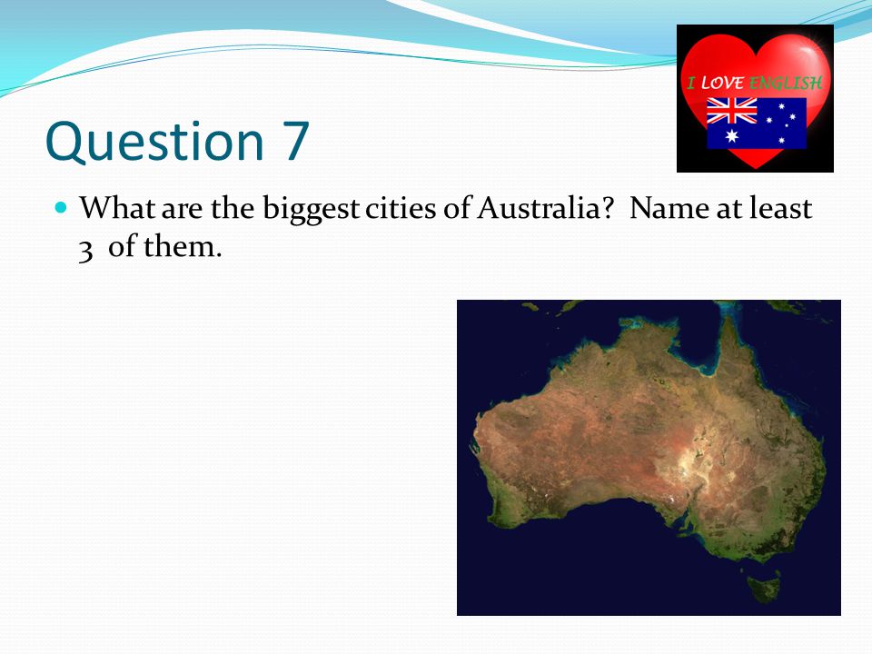Question 7 What are the biggest cities of Australia Name at least 3 of them.