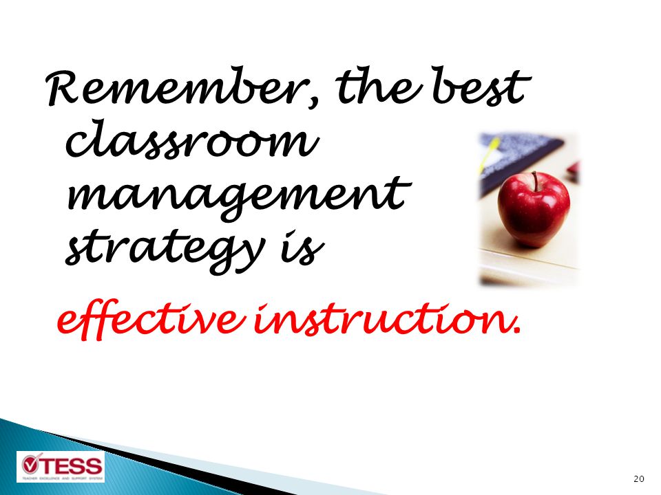 Remember, the best classroom management strategy is 20 effective instruction.