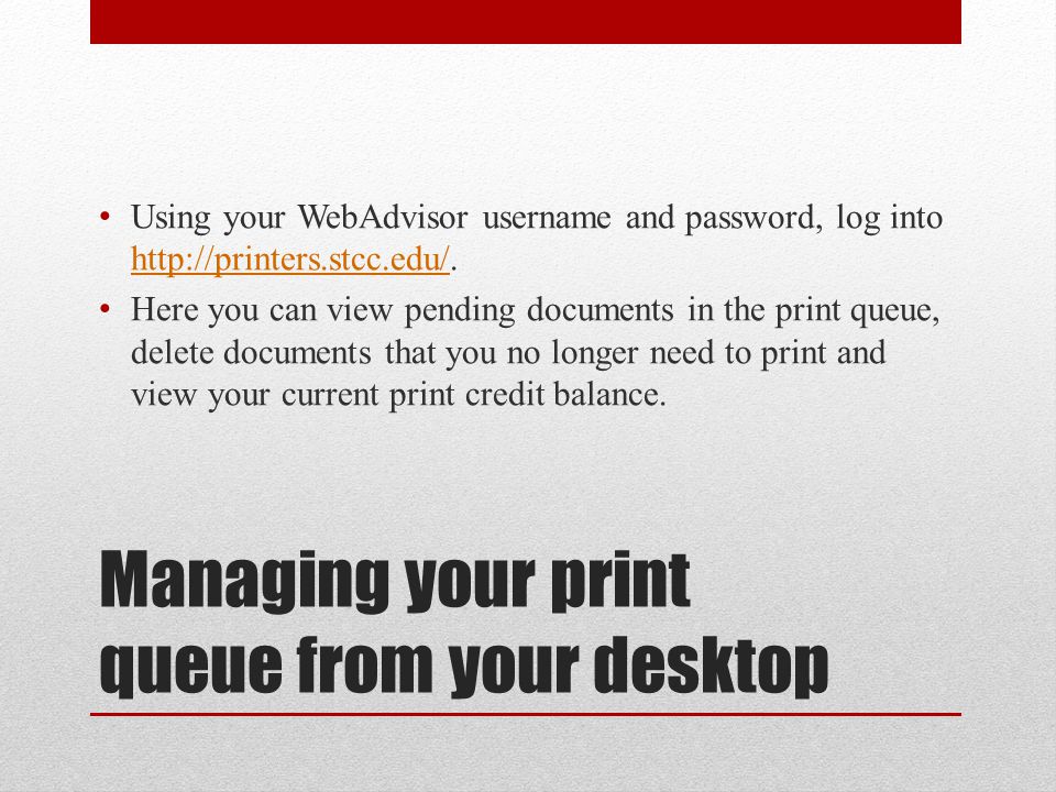 Managing your print queue from your desktop Using your WebAdvisor username and password, log into