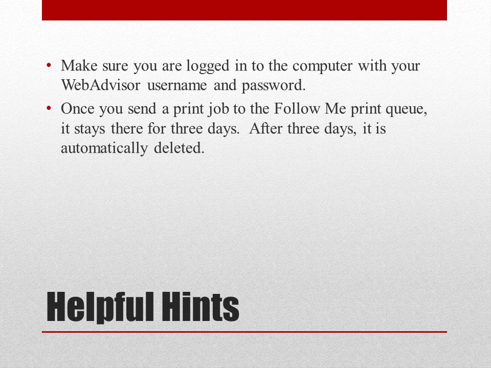 Helpful Hints Make sure you are logged in to the computer with your WebAdvisor username and password.
