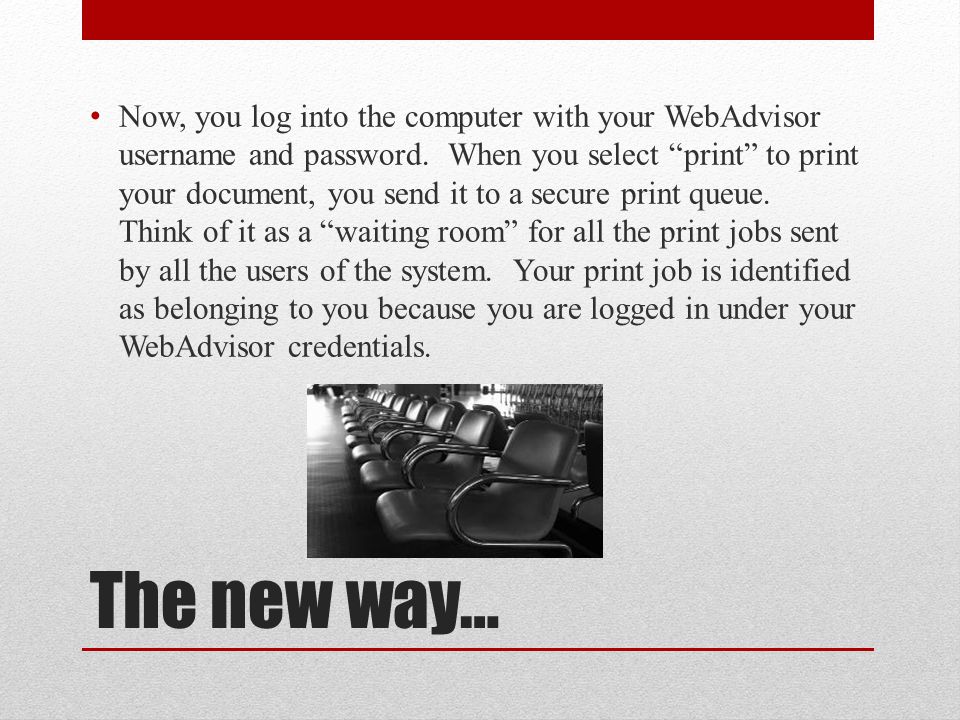 The new way… Now, you log into the computer with your WebAdvisor username and password.