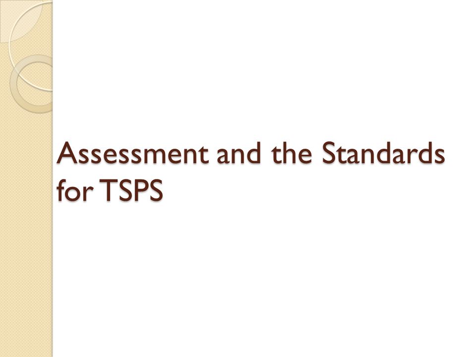 Assessment and the Standards for TSPS