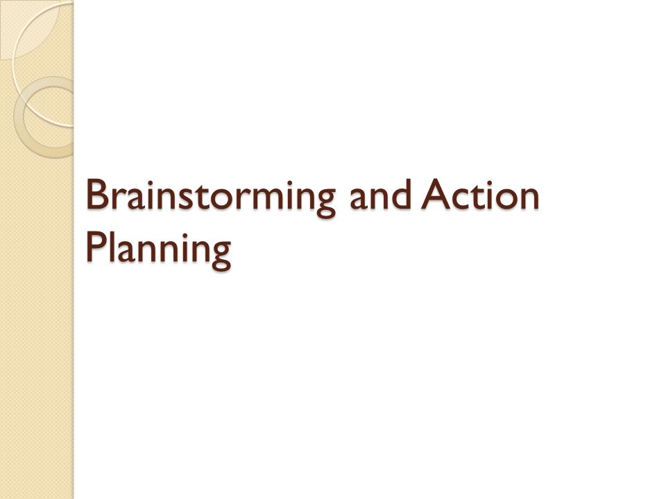 Brainstorming and Action Planning