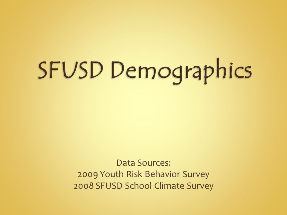 Data Sources: 2009 Youth Risk Behavior Survey 2008 SFUSD School Climate Survey