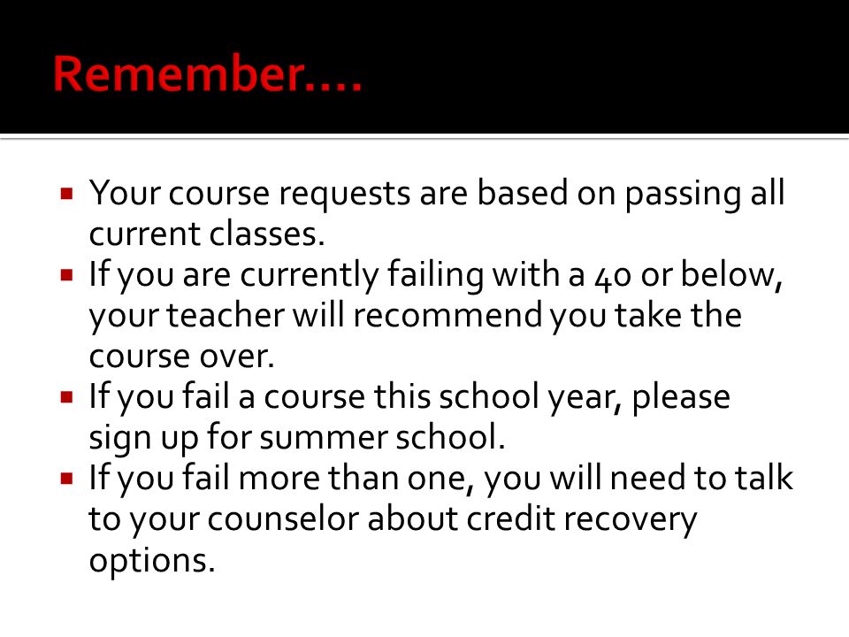  Your course requests are based on passing all current classes.