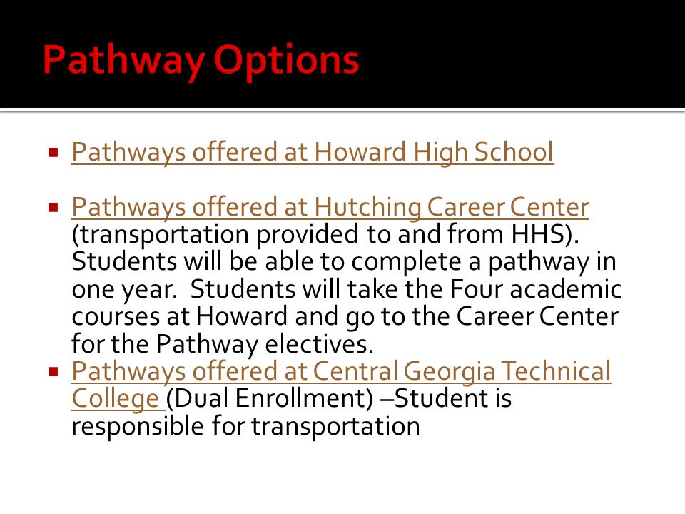  Pathways offered at Howard High School Pathways offered at Howard High School  Pathways offered at Hutching Career Center (transportation provided to and from HHS).