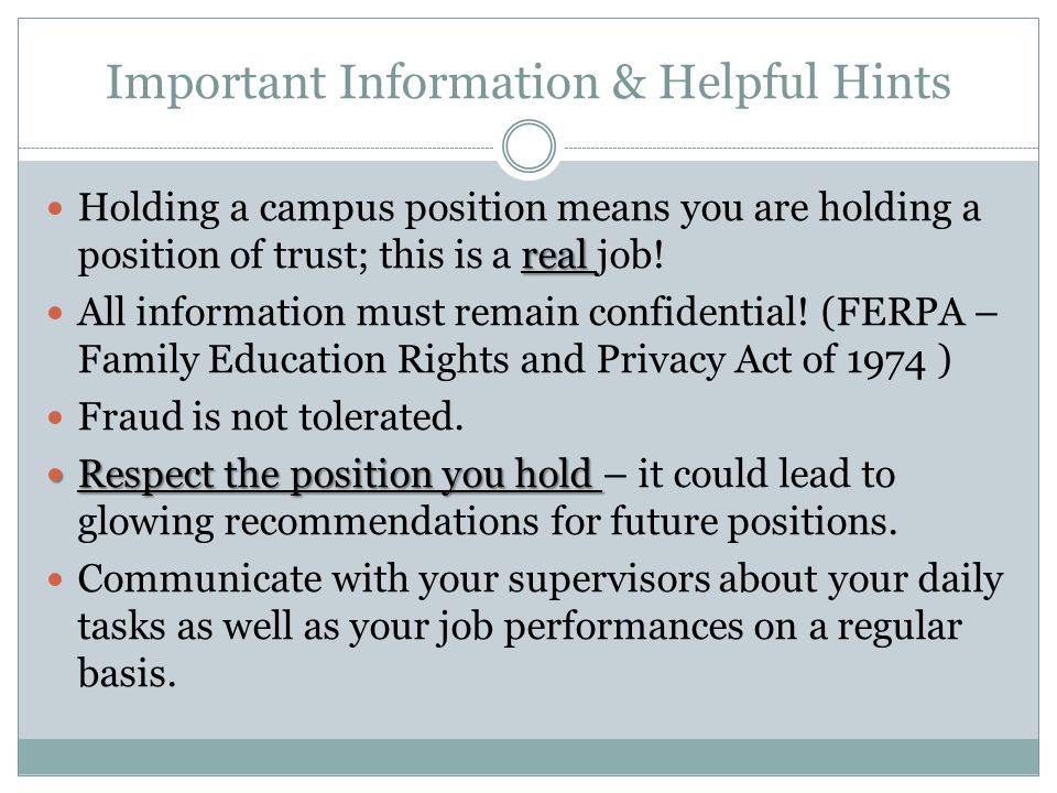 Important Information & Helpful Hints real Holding a campus position means you are holding a position of trust; this is a real job.
