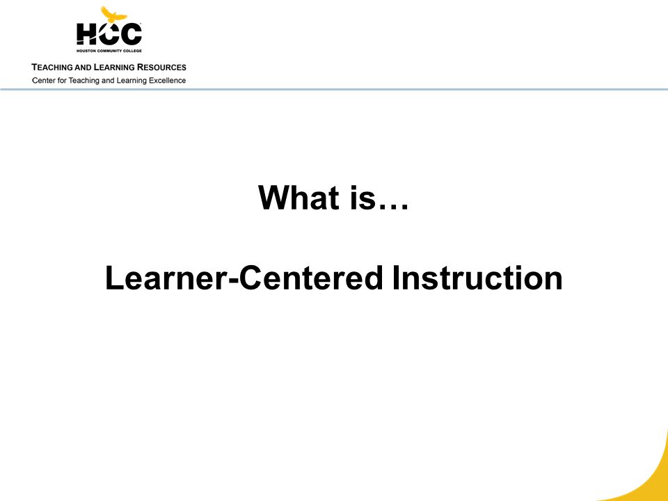 What is… Learner-Centered Instruction