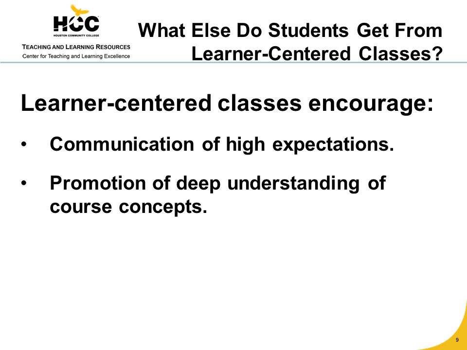 9 Learner-centered classes encourage: Communication of high expectations.