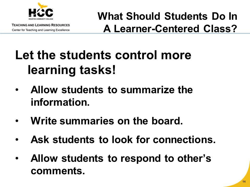 Let the students control more learning tasks. Allow students to summarize the information.