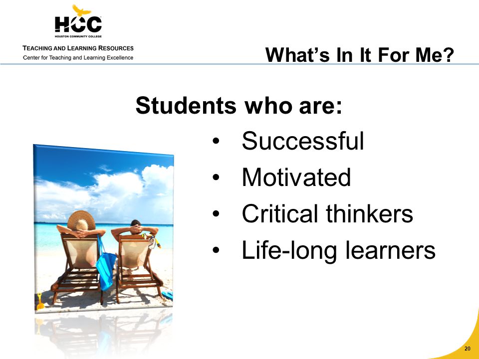 Students who are: Successful Motivated Critical thinkers Life-long learners 20 What’s In It For Me