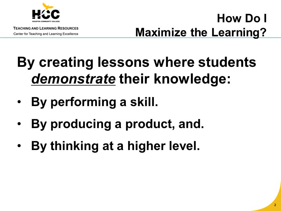 By creating lessons where students demonstrate their knowledge: By performing a skill.