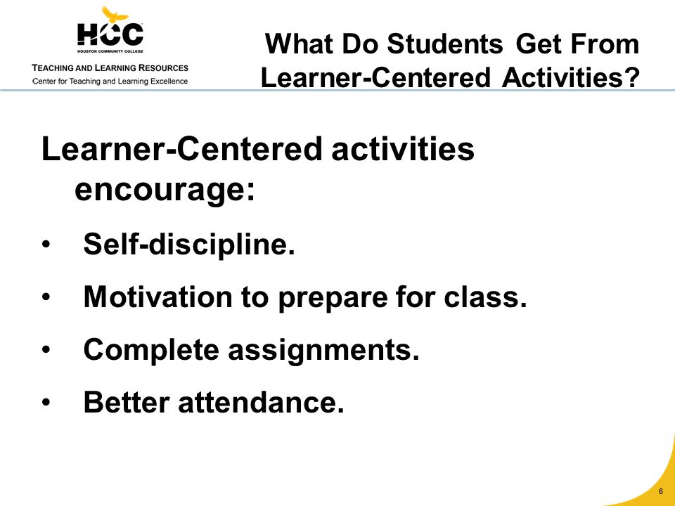 Learner-Centered activities encourage: Self-discipline.
