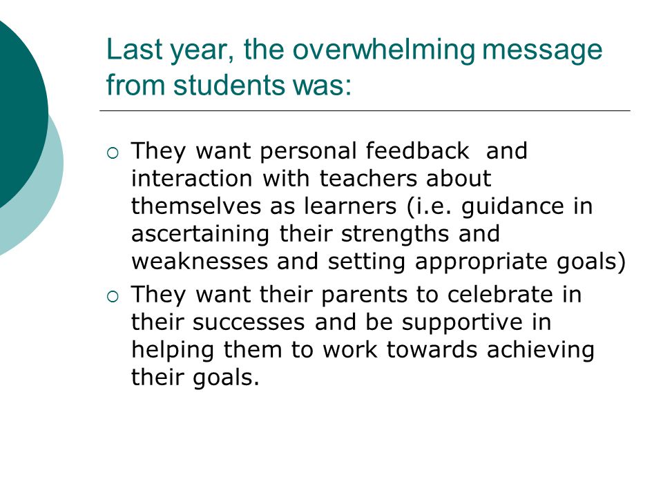 Last year, the overwhelming message from students was:  They want personal feedback and interaction with teachers about themselves as learners (i.e.