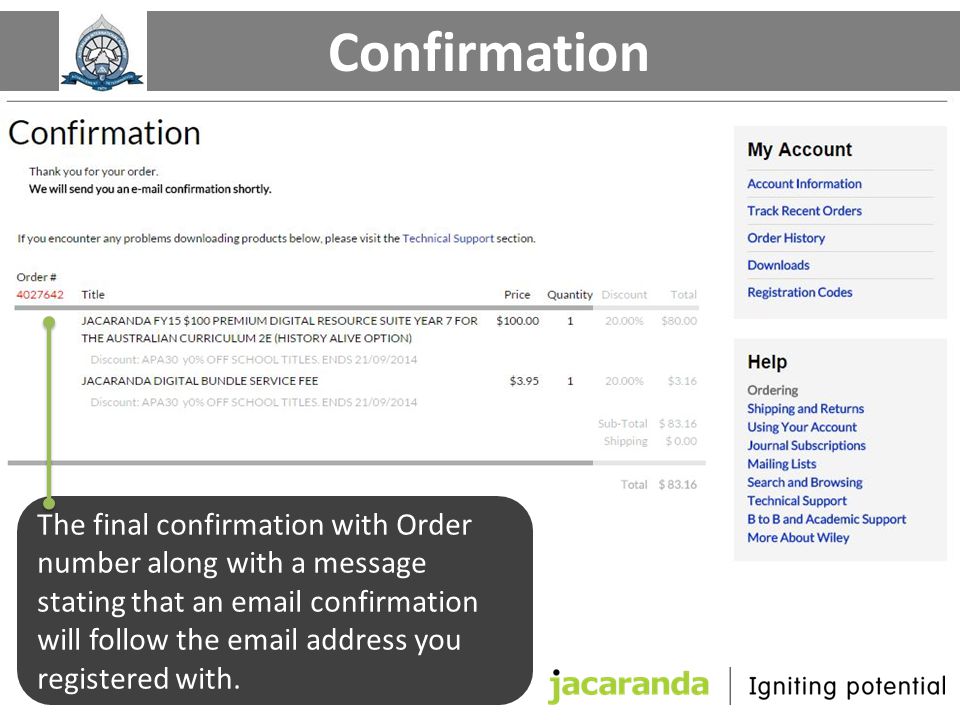 Confirmation The final confirmation with Order number along with a message stating that an  confirmation will follow the  address you registered with.