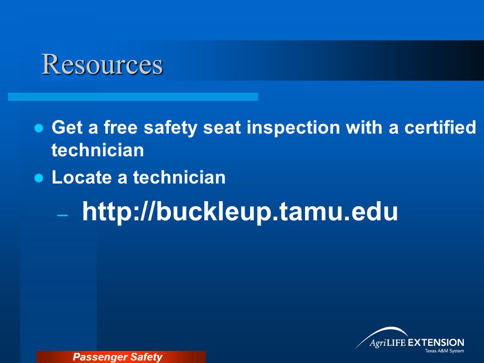Passenger Safety Resources Get a free safety seat inspection with a certified technician Locate a technician –