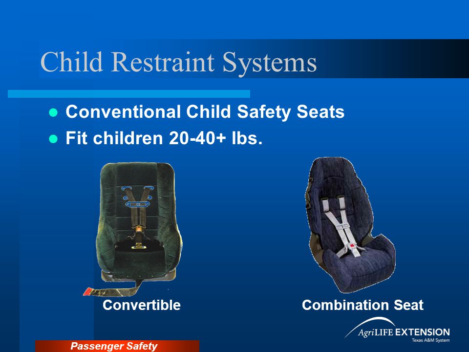 Passenger Safety Child Restraint Systems Conventional Child Safety Seats Fit children lbs.