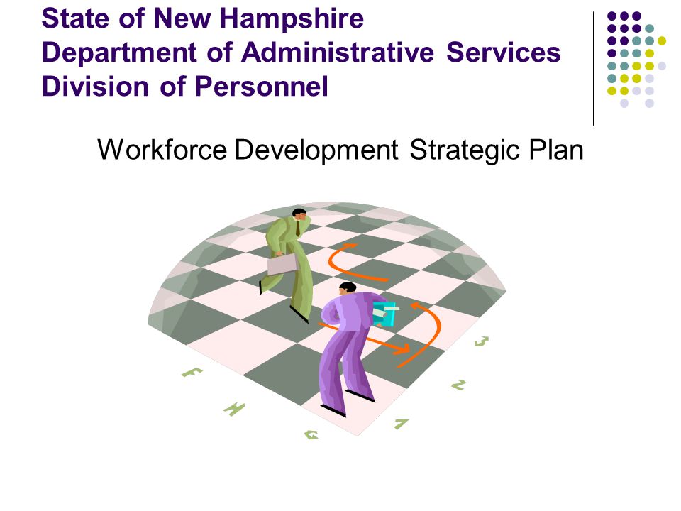 State of New Hampshire Department of Administrative Services Division of Personnel Workforce Development Strategic Plan