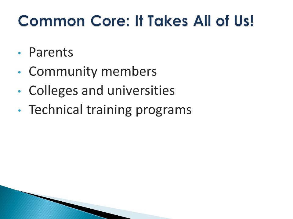 Parents Community members Colleges and universities Technical training programs