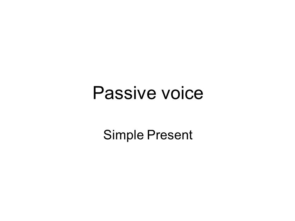Passive voice Simple Present