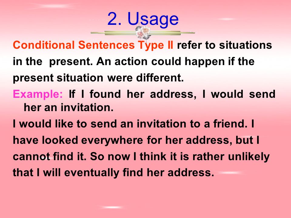 2. Usage Conditional Sentences Type II refer to situations in the present.