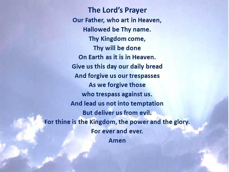 The Lord’s Prayer Our Father, who art in Heaven, Hallowed be Thy name.