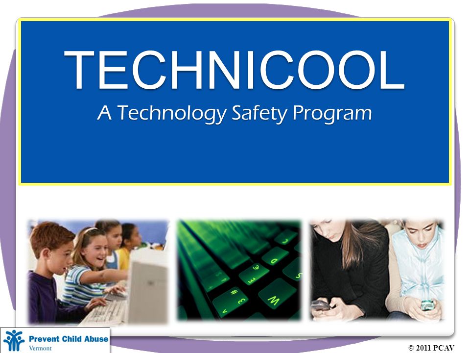 TECHNICOOL A Technology Safety Program © 2011 PCAV