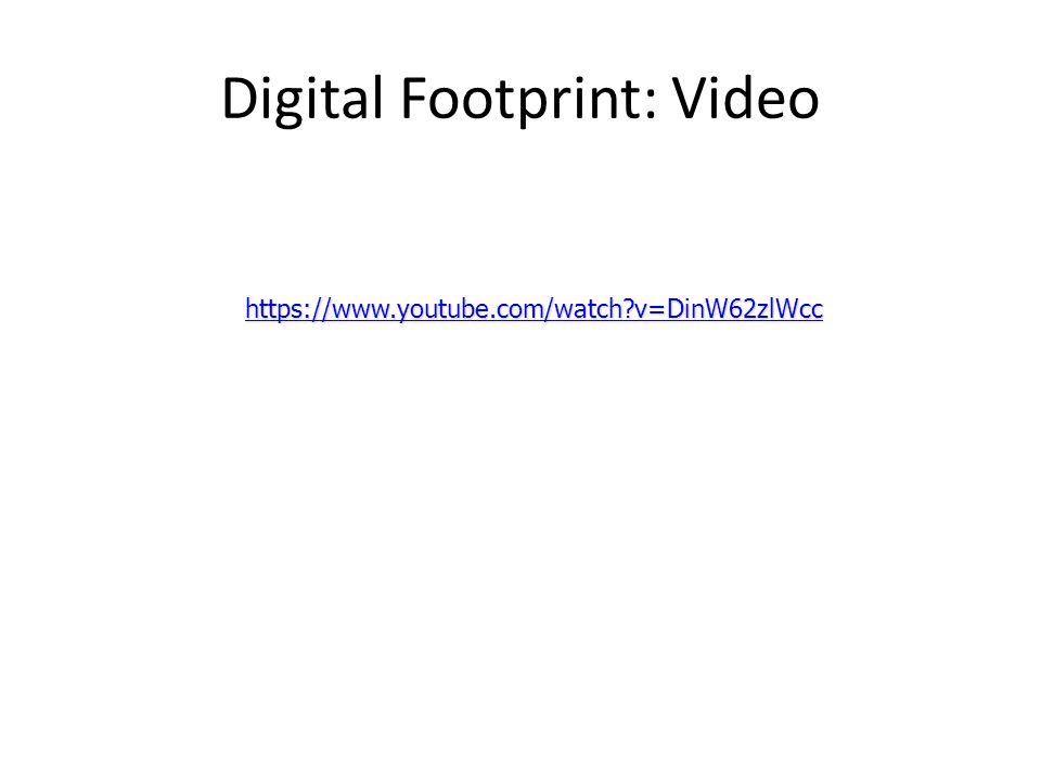 Digital Footprint: Video   v=DinW62zlWcc