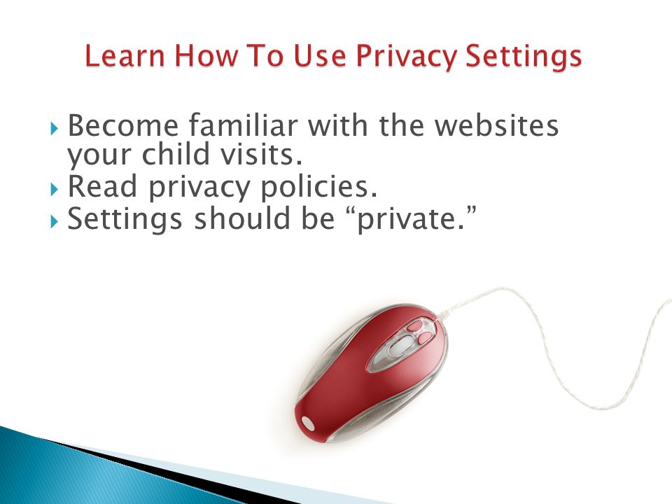  Become familiar with the websites your child visits.