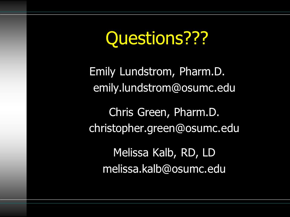 Questions . Emily Lundstrom, Pharm.D. Chris Green, Pharm.D.