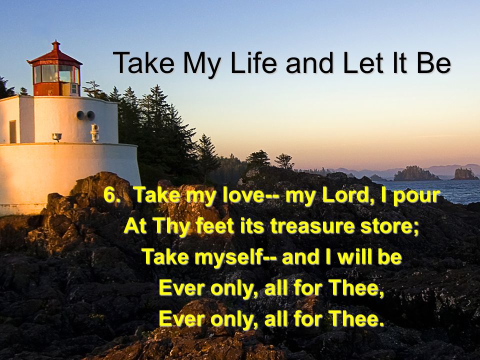 Take My Life and Let It Be 6.