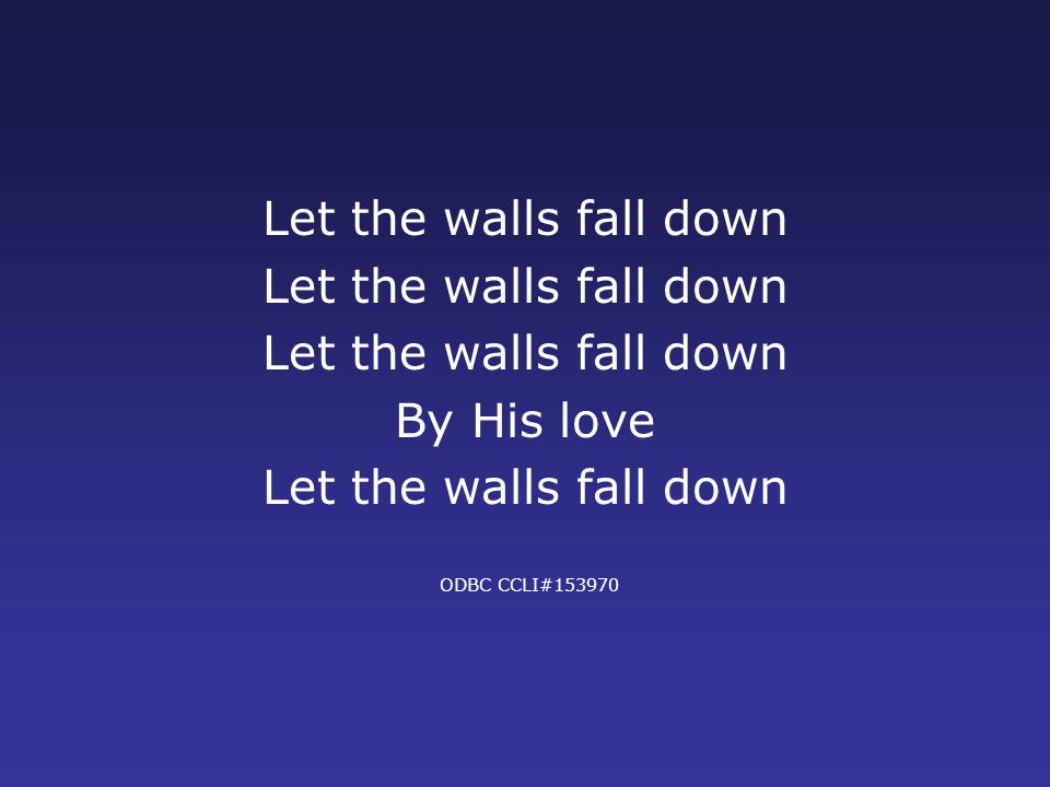 Let the walls fall down By His love Let the walls fall down ODBC CCLI#153970