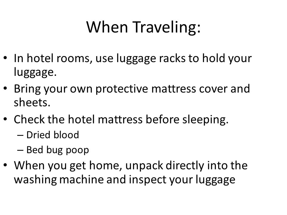 When Traveling: In hotel rooms, use luggage racks to hold your luggage.