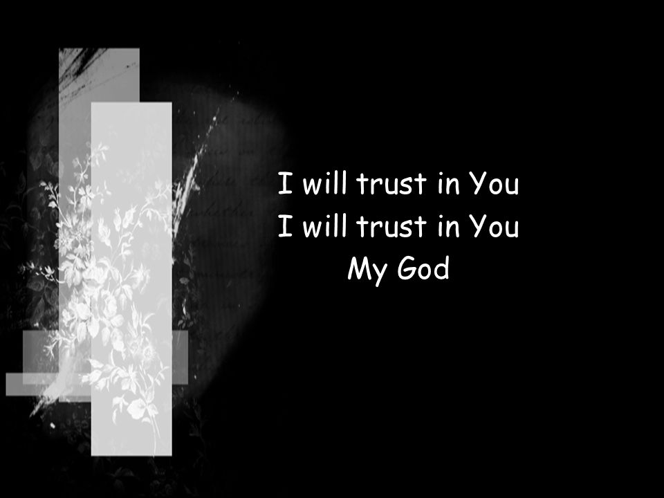 I will trust in You My God