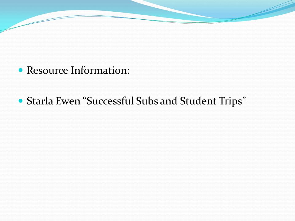 Resource Information: Starla Ewen Successful Subs and Student Trips