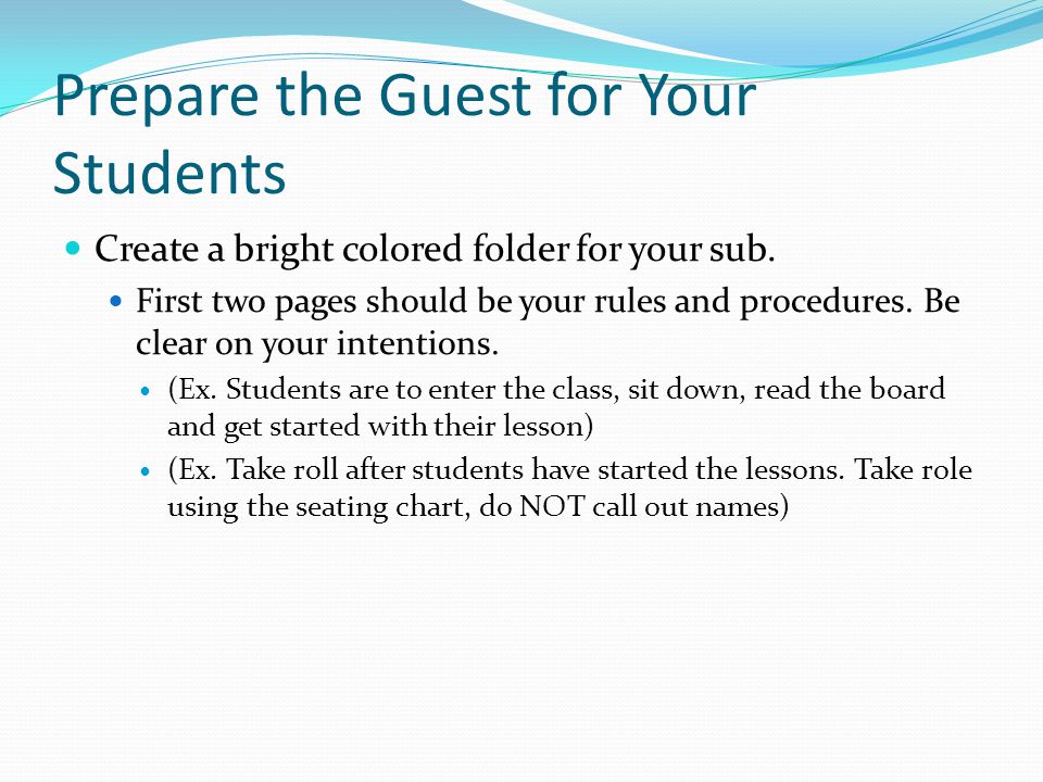 Prepare the Guest for Your Students Create a bright colored folder for your sub.