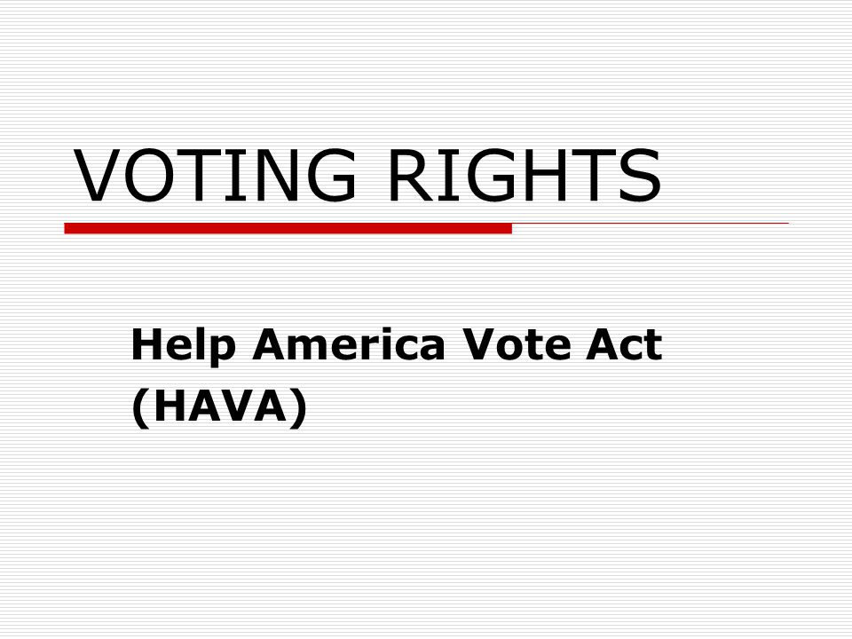 VOTING RIGHTS Help America Vote Act (HAVA)