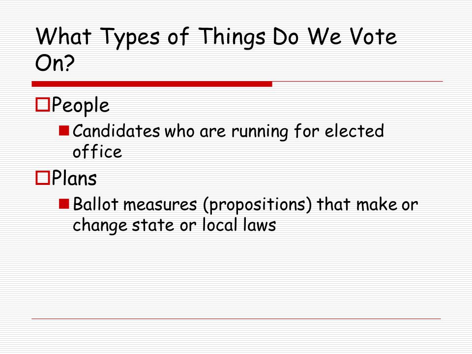 What Types of Things Do We Vote On.