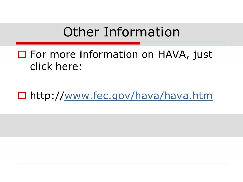 Other Information  For more information on HAVA, just click here: 