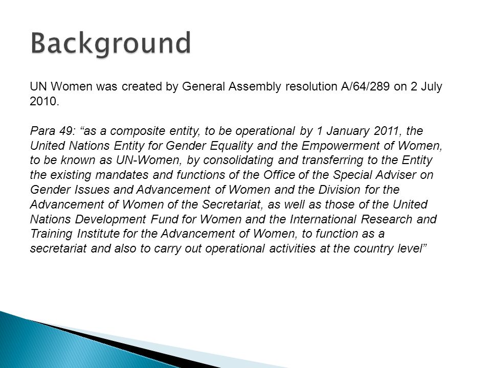 UN Women was created by General Assembly resolution A/64/289 on 2 July 2010.
