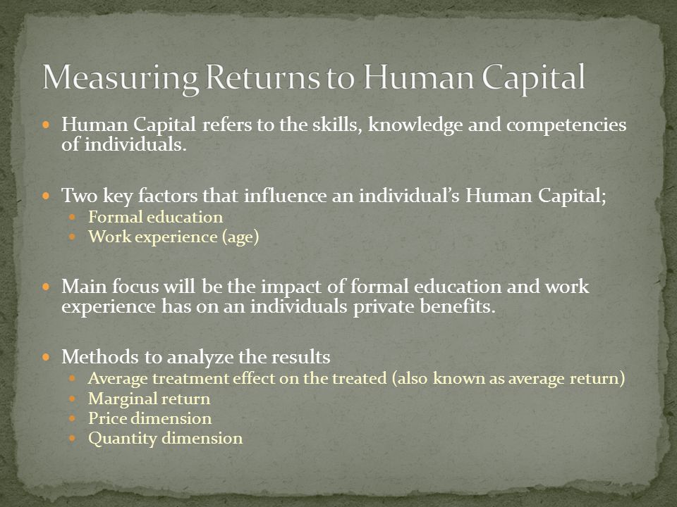 Human Capital refers to the skills, knowledge and competencies of individuals.