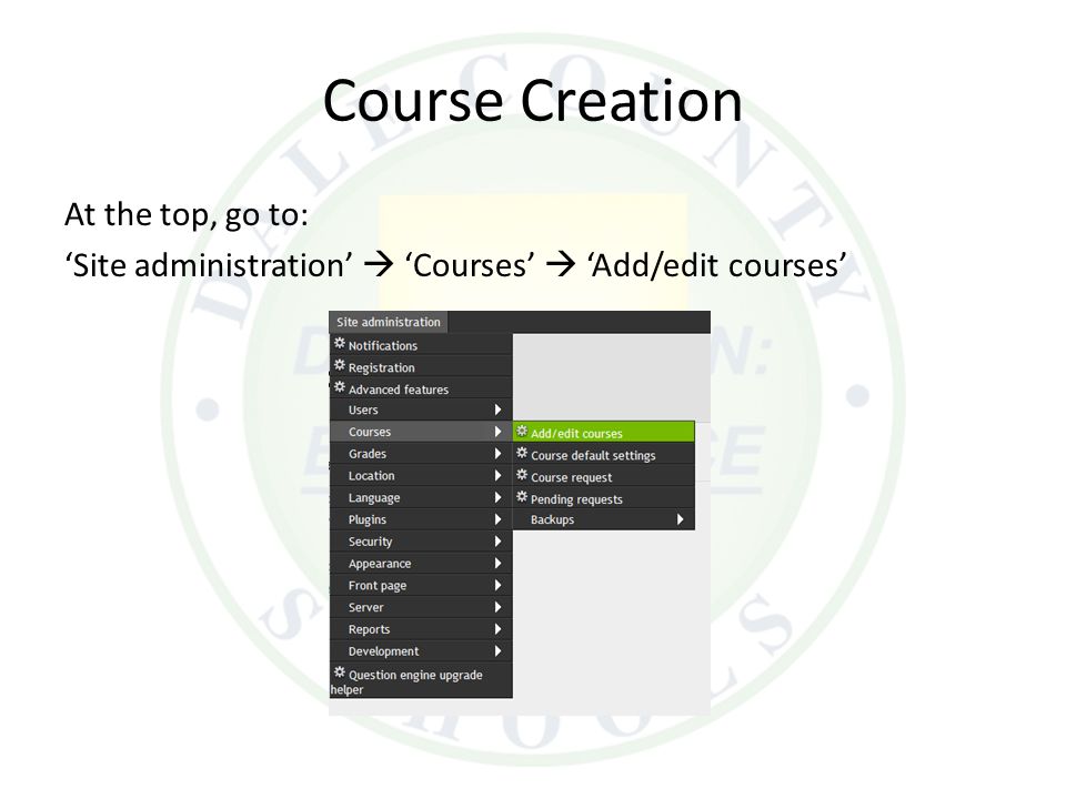 Course Creation At the top, go to: ‘Site administration’  ‘Courses’  ‘Add/edit courses’