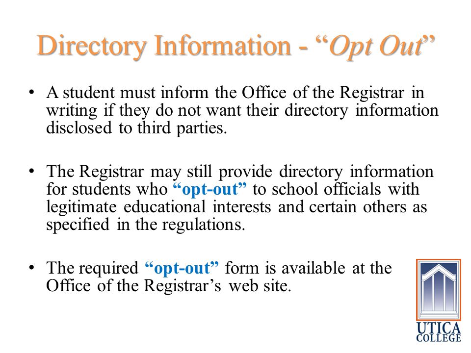 Directory Information - Opt Out A student must inform the Office of the Registrar in writing if they do not want their directory information disclosed to third parties.