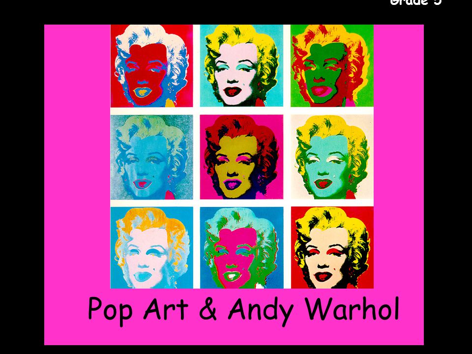 Gr. 5 Pop Art & Andy Warhol Grade 5