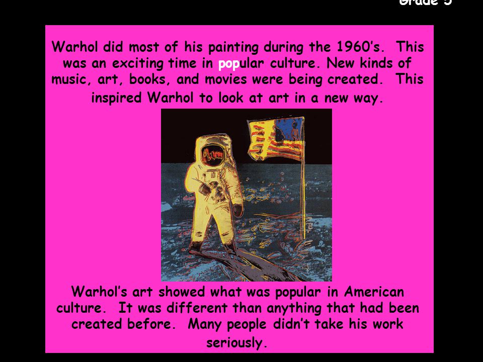 Gr. 5 Grade 5 Warhol did most of his painting during the 1960’s.