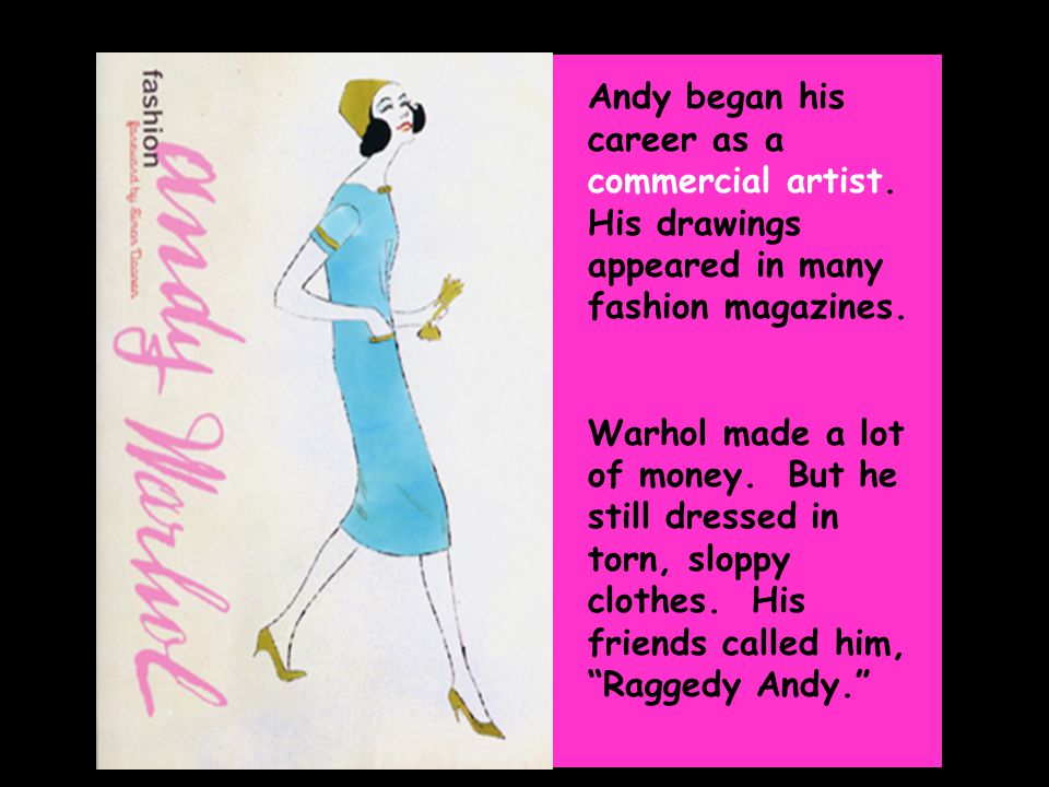 Gr. 5 Andy began his career as a commercial artist.